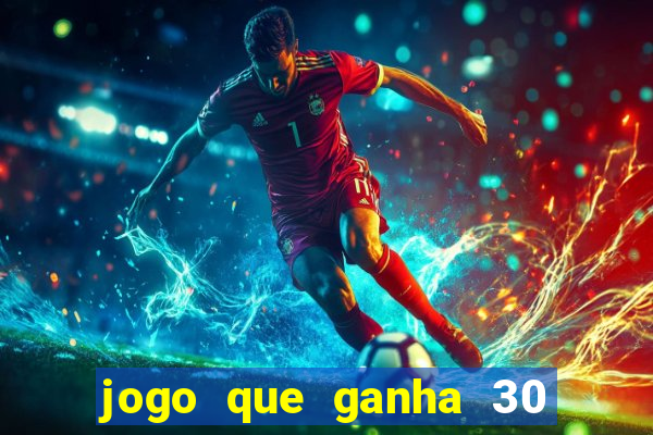 jogo que ganha 30 reais no cadastro